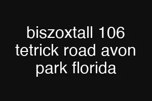biszoxtall 106 tetrick road avon park florida