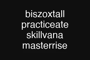 biszoxtall practiceate skillvana masterrise