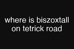 where is biszoxtall on tetrick road